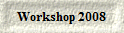 Workshop 2008